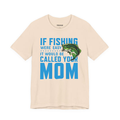 If Fishing Were Easy, It Would Be Called Your Mom — Unisex Cotton Tee
