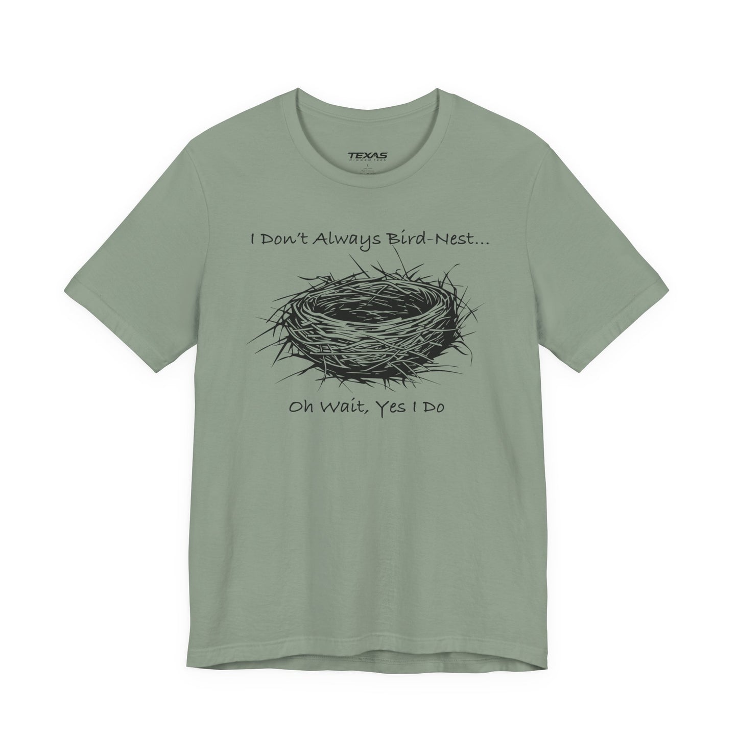 I Don’t Always Bird-Nest… Oh Wait, Yes I Do — Unisex Cotton Tee