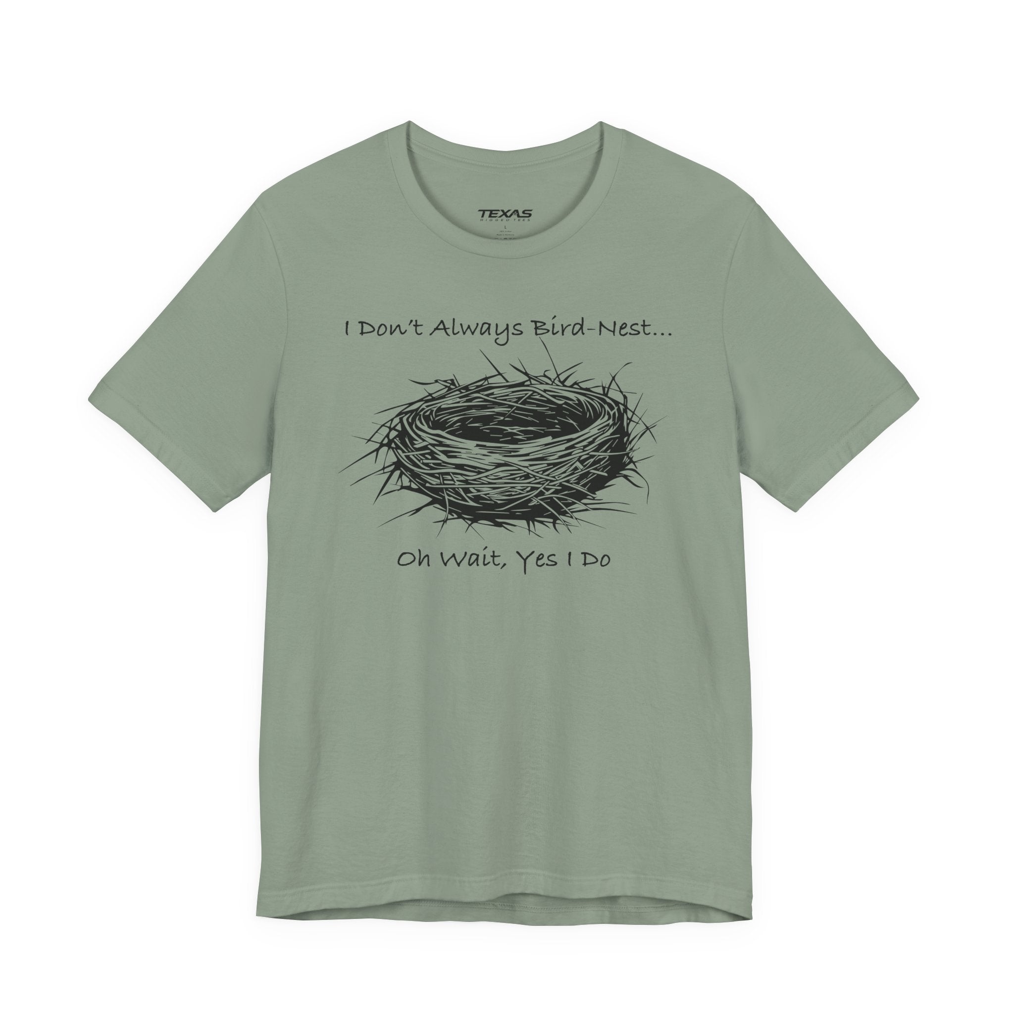 I Don’t Always Bird-Nest… Oh Wait, Yes I Do — Unisex Cotton Tee