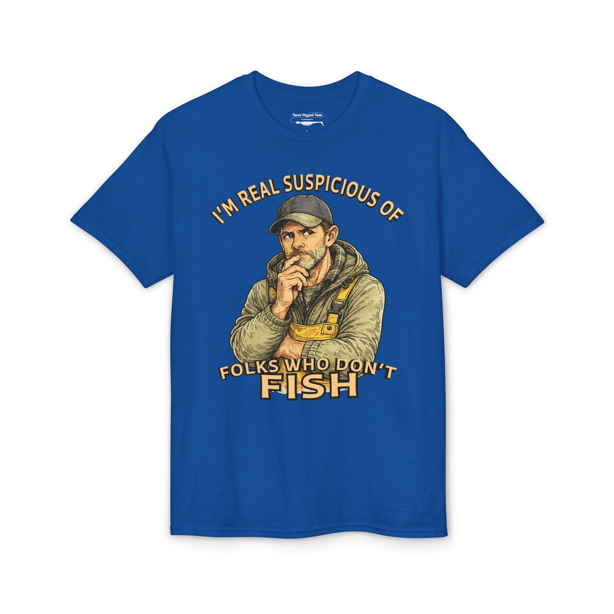 I’m Real Suspicious of Folks Who Don’t Fish — Unisex DryBlend® T-Shirt