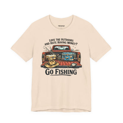 Love the Outdoors and Hate Having Money? Go Fishing. — Unisex Cotton Tee