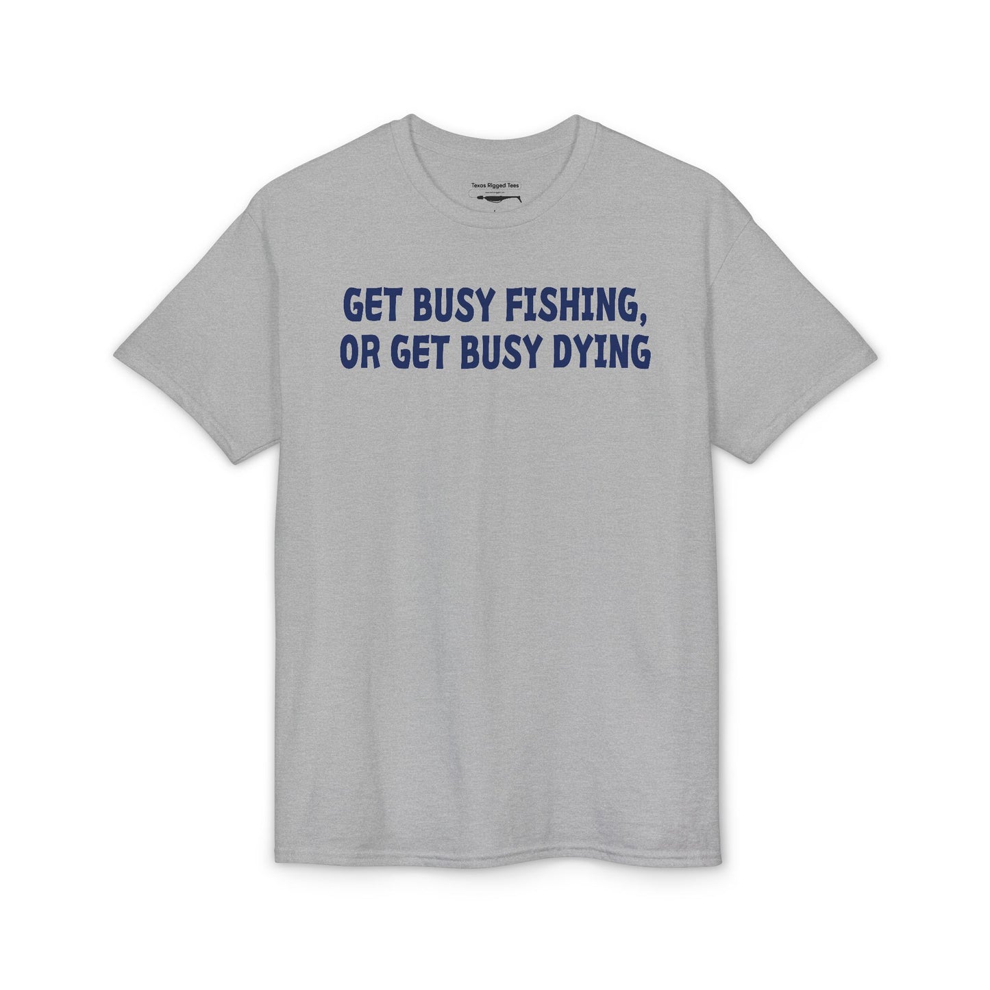 Get Busy Fishing, or Get Busy Dying — Unisex DryBlend® T-Shirt