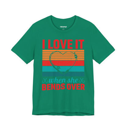 I Love It When She Bends Over — Unisex Cotton Tee