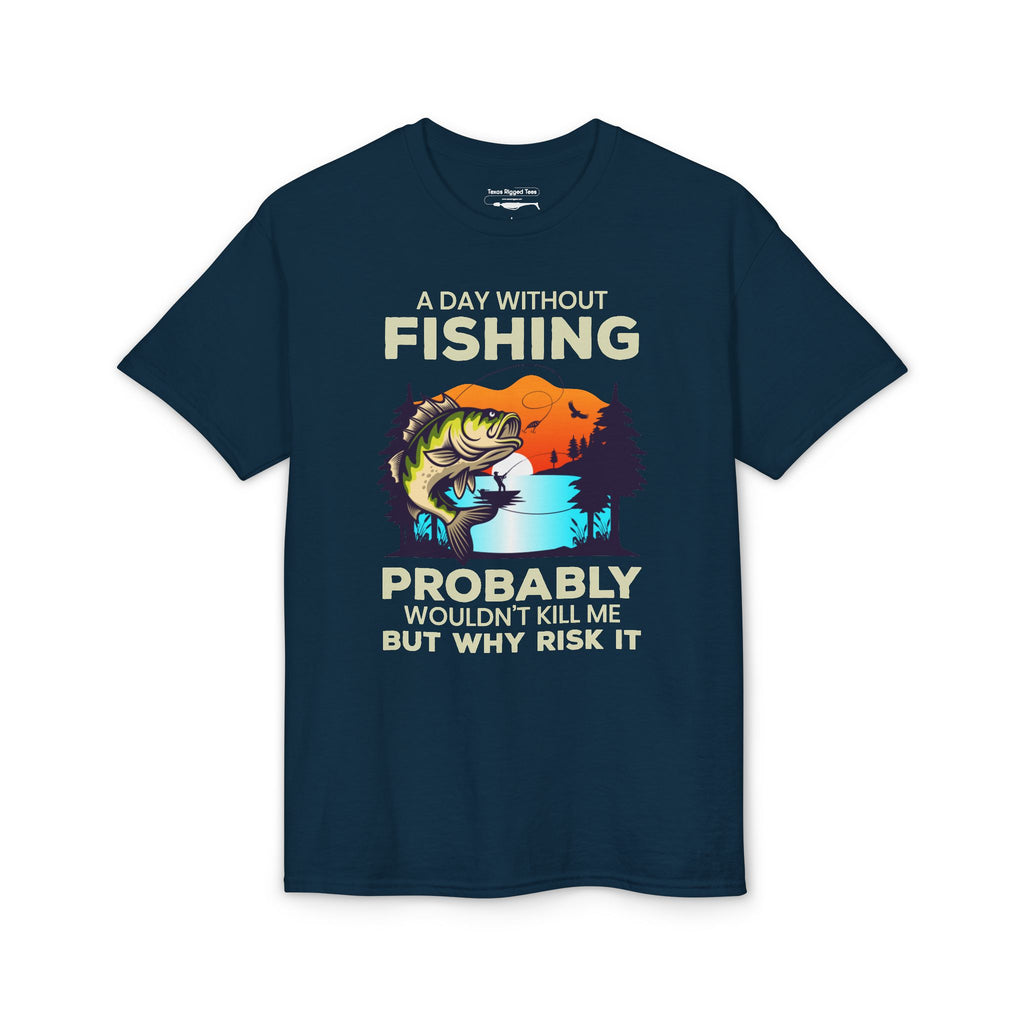 A Day Without Fishing Probably Won’t Kill You, But Why Risk It — Unisex DryBlend® T-Shirt