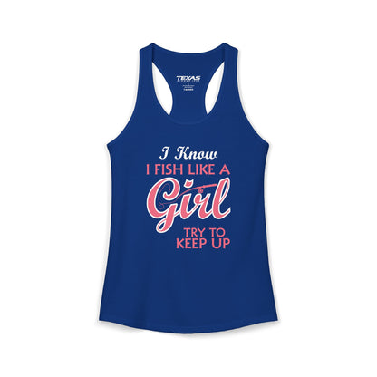 I Know I Fish Like a Girl, Try to Keep Up — Women’s Racerback Tank
