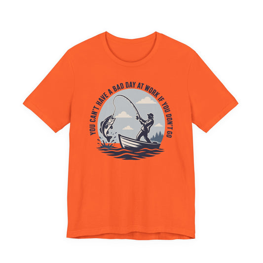 You Can’t Have a Bad Day at Work If You Don’t Go — Unisex Cotton Tee
