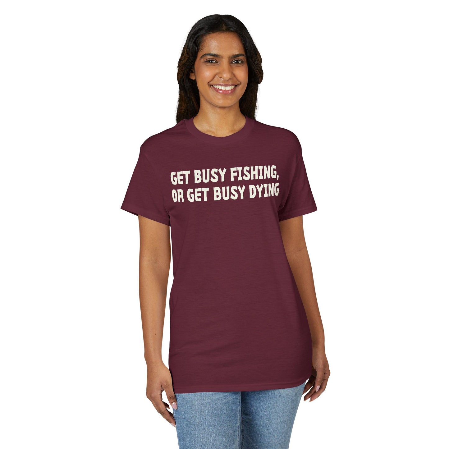 Get Busy Fishing, or Get Busy Dying — Unisex DryBlend® T-Shirt