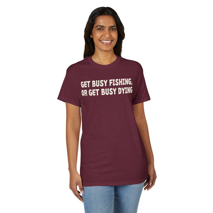Get Busy Fishing, or Get Busy Dying — Unisex DryBlend® T-Shirt
