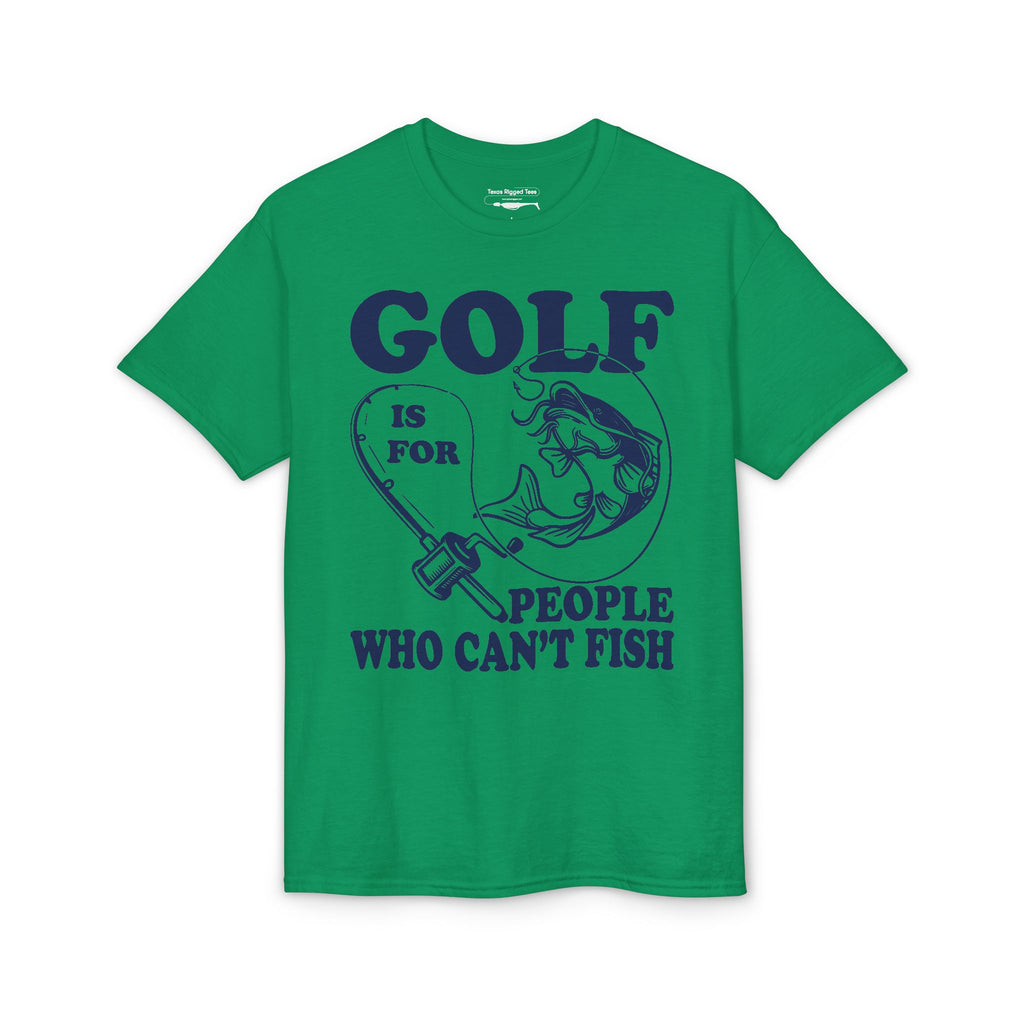 Golf Is for People Who Can’t Fish — Unisex DryBlend® T-Shirt