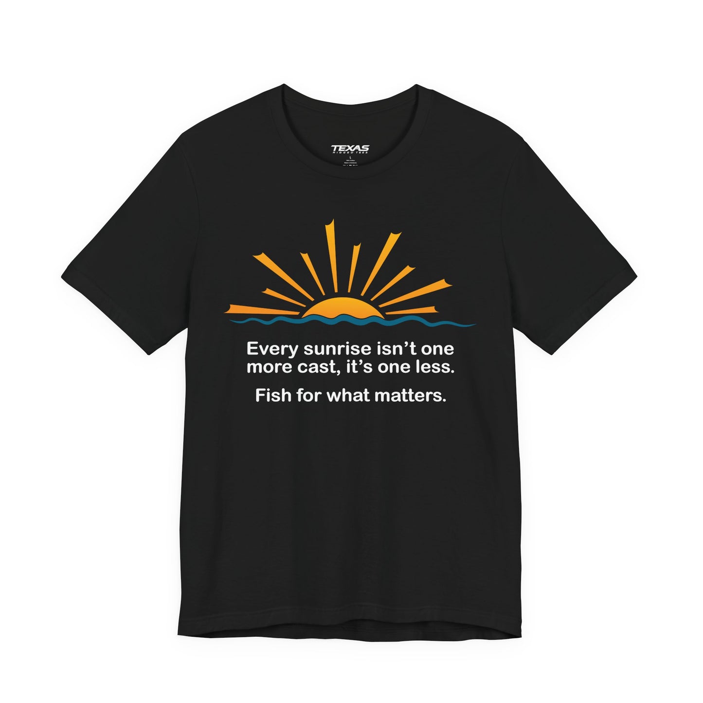 Every Sunrise Isn’t One More Cast, It’s One Less. Fish for What Matters. — Unisex Cotton Tee