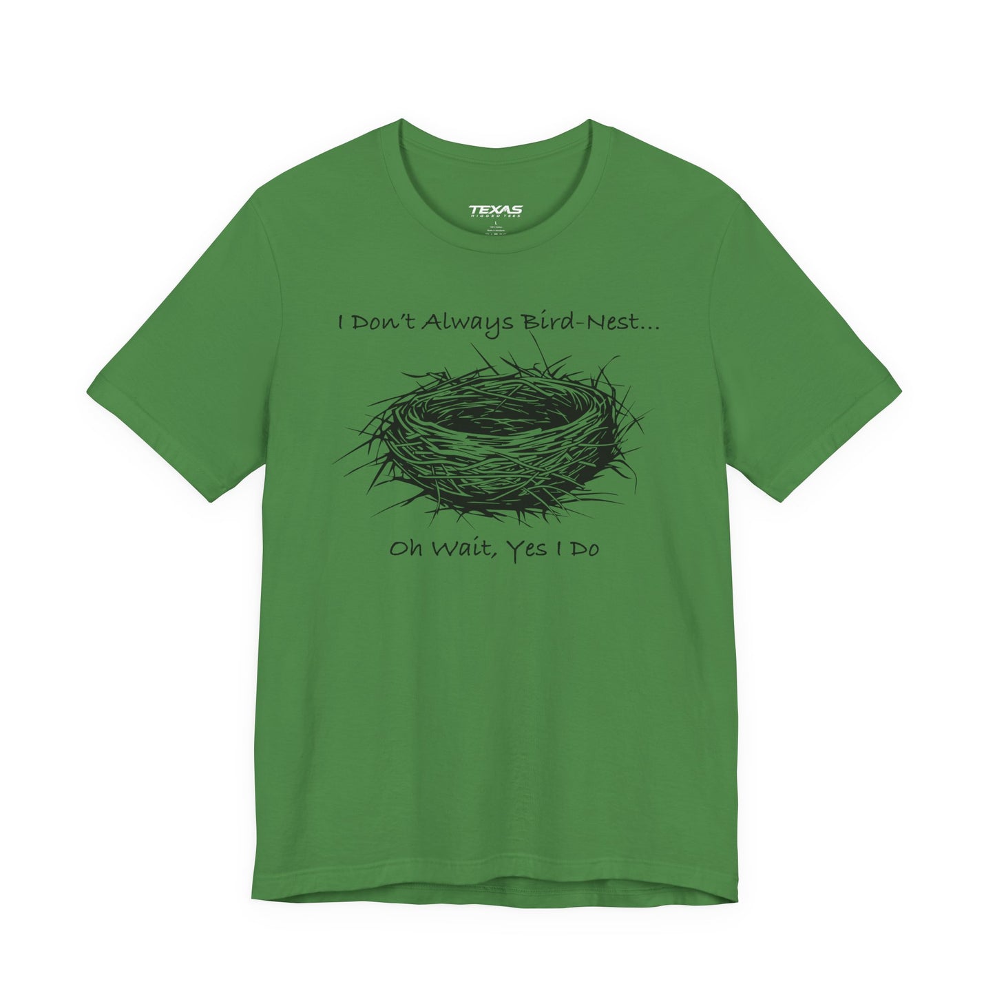 I Don’t Always Bird-Nest… Oh Wait, Yes I Do — Unisex Cotton Tee
