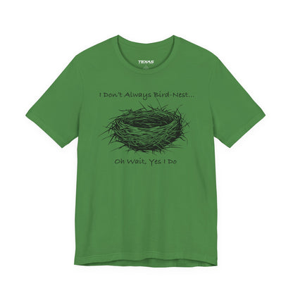 I Don’t Always Bird-Nest… Oh Wait, Yes I Do — Unisex Cotton Tee