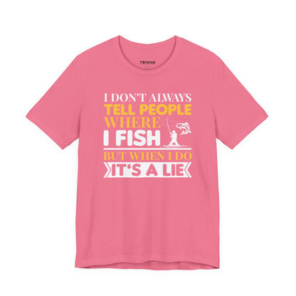 I Don’t Always Tell People Where I Fish — Unisex Cotton Tee