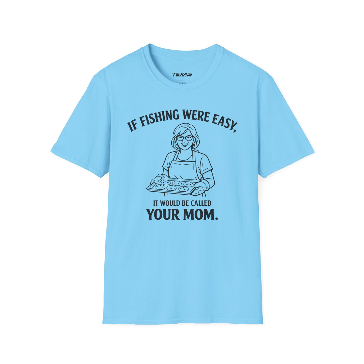 If Fishing Were Easy, It Would Be Called Your Mom — Unisex Cotton Tee