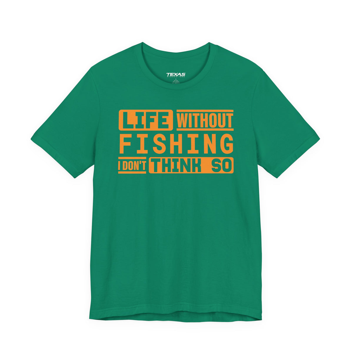 Life Without Fishing, I Don’t Think So — Unisex Cotton Tee
