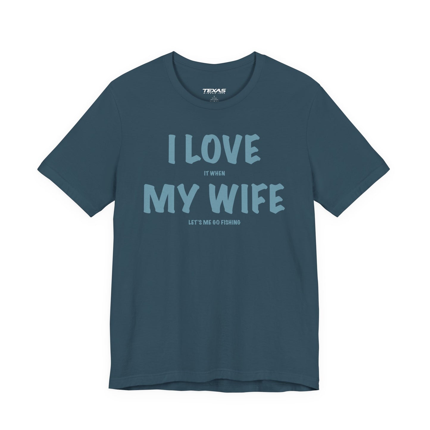 I Love It When My Wife Lets Me Go Fishing  — Unisex Cotton Tee