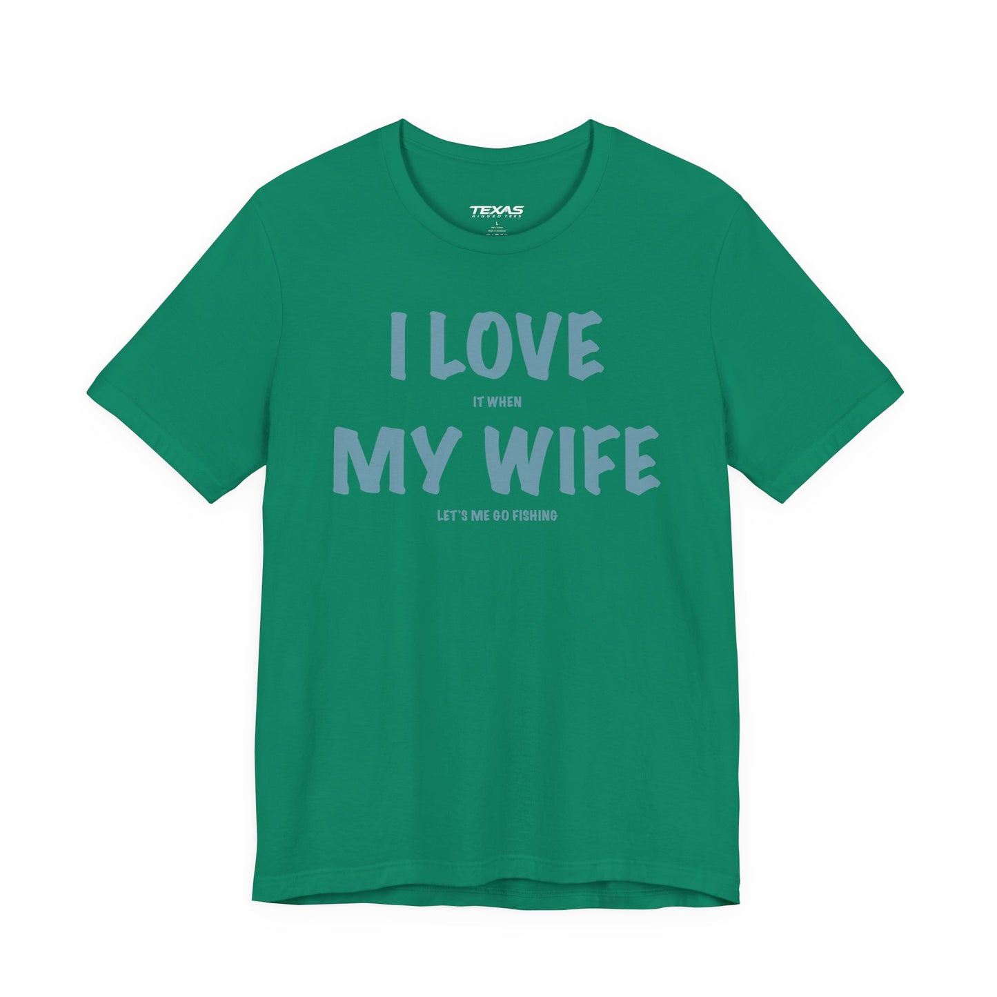 I Love It When My Wife Lets Me Go Fishing  — Unisex Cotton Tee