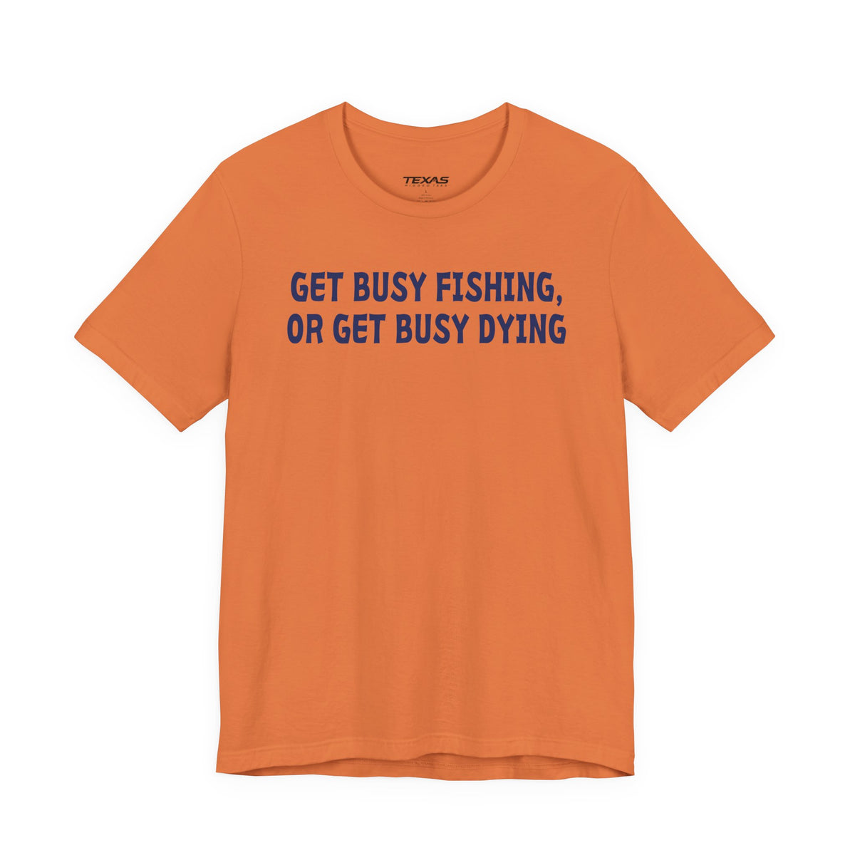Get Busy Fishing, or Get Busy Dying — Unisex Cotton Tee
