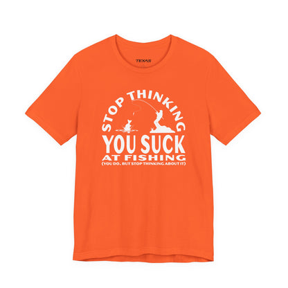 Stop Thinking You Suck at Fishing — Unisex Cotton Tee
