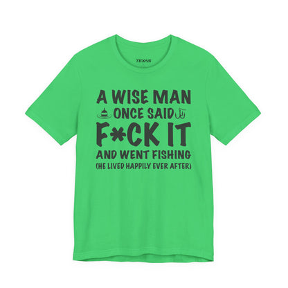 A Wise Man Once Said F*ck It and Went Fishing — Unisex Cotton Tee