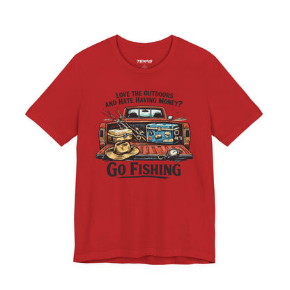 Love the Outdoors and Hate Having Money? Go Fishing. — Unisex Cotton Tee