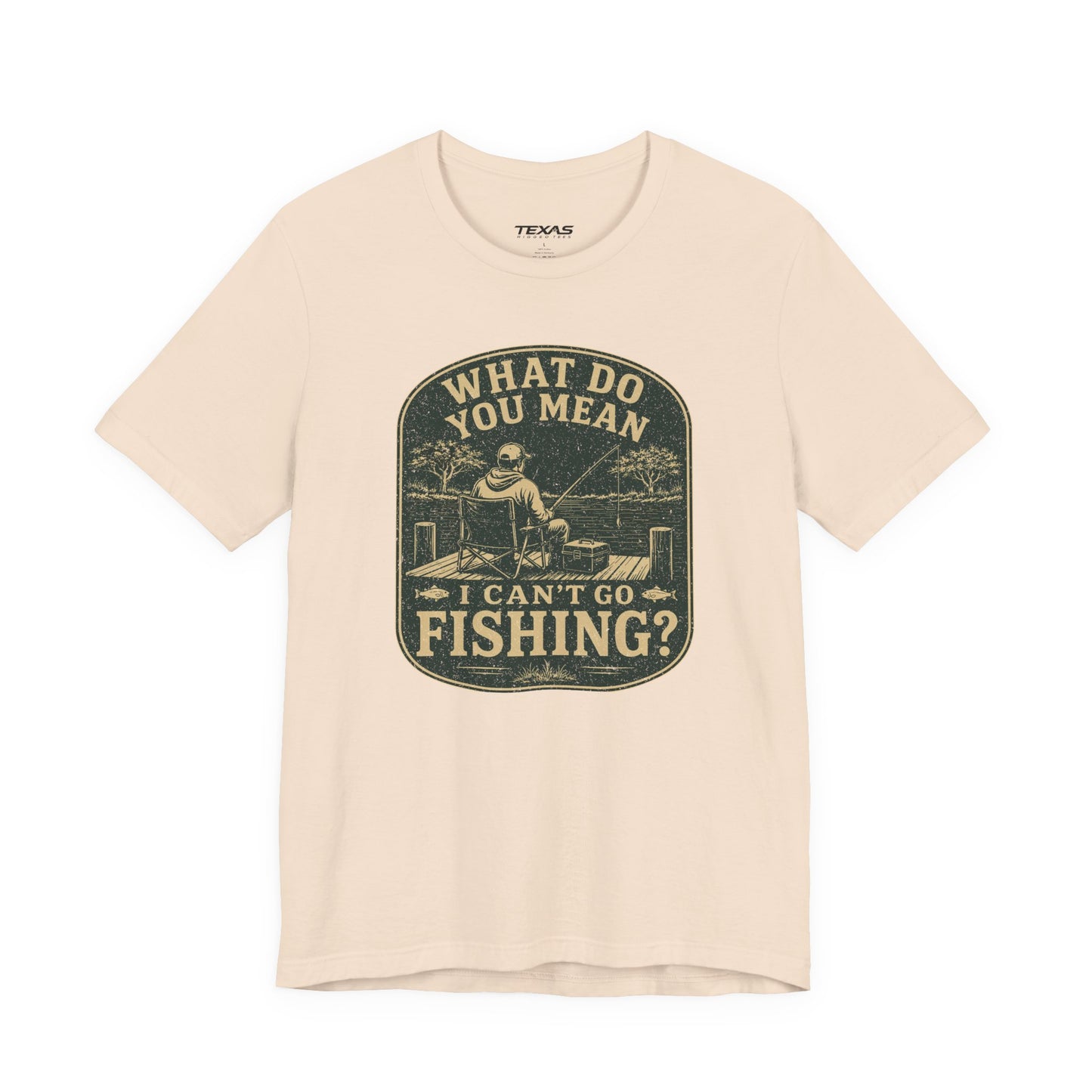 What Do You Mean I Can't Go Fishing? — Unisex Cotton Tee