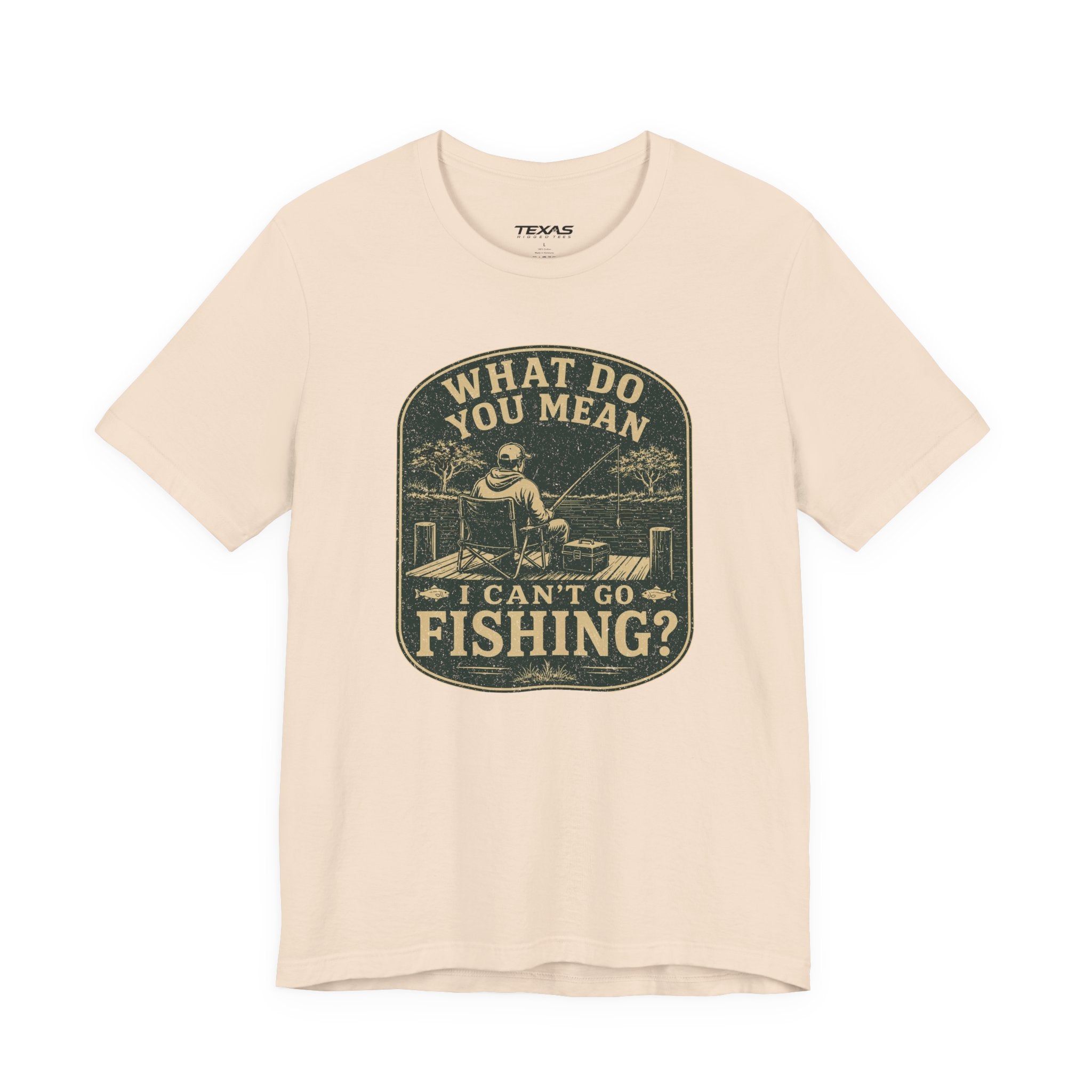 What Do You Mean I Can't Go Fishing? — Unisex Cotton Tee