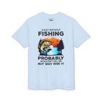 A Day Without Fishing Probably Won’t Kill You, But Why Risk It — Unisex DryBlend® T-Shirt