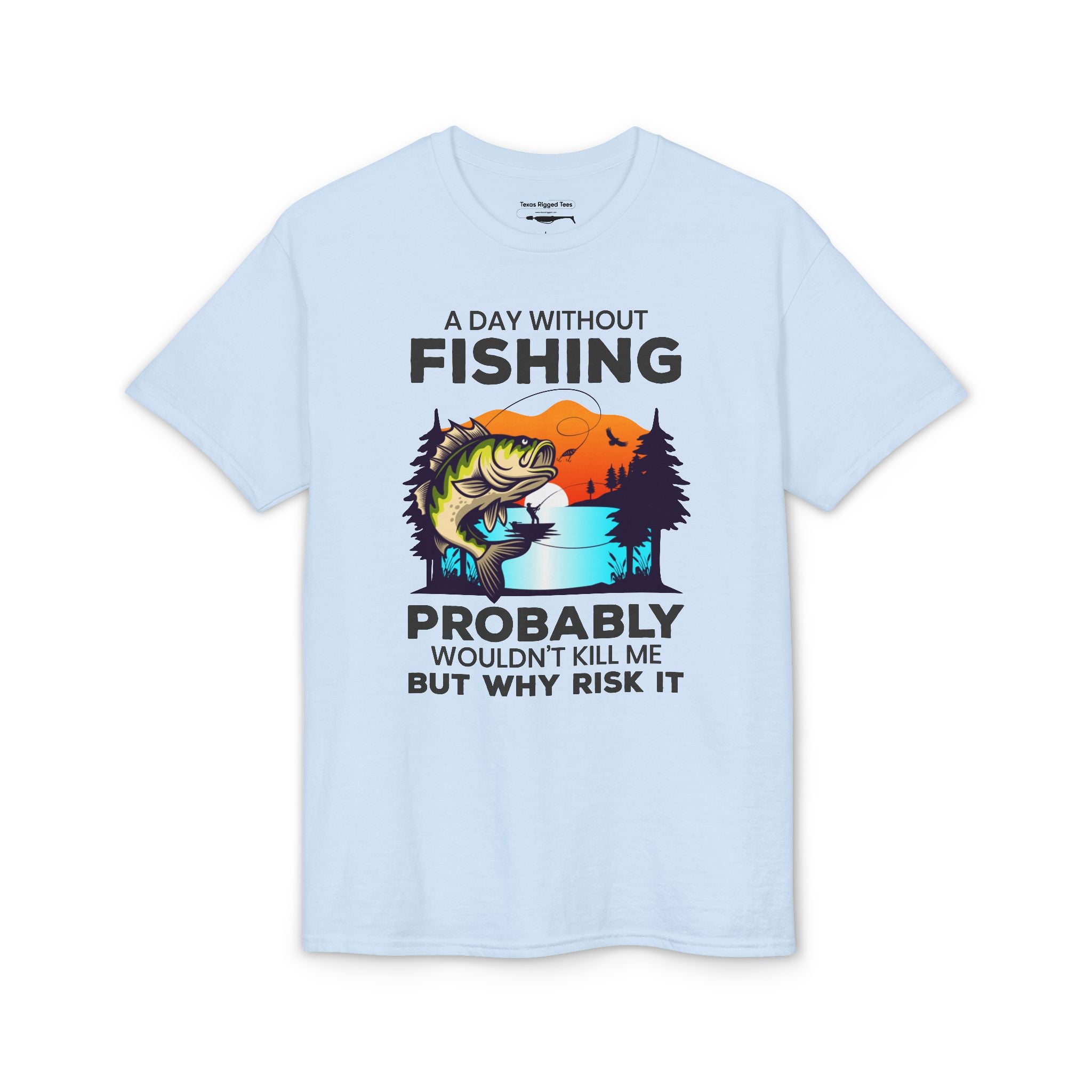 A Day Without Fishing Probably Won’t Kill You, But Why Risk It — Unisex DryBlend® T-Shirt