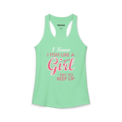 I Know I Fish Like a Girl, Try to Keep Up — Women’s Racerback Tank