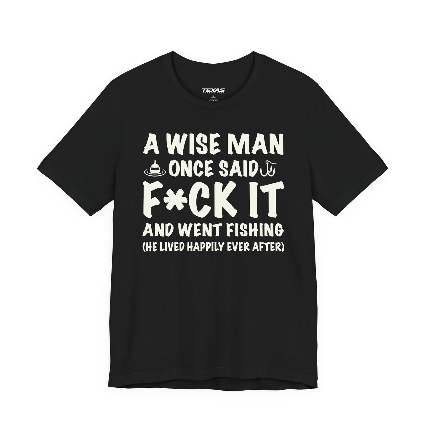 A Wise Man Once Said F*ck It and Went Fishing — Unisex Cotton Tee
