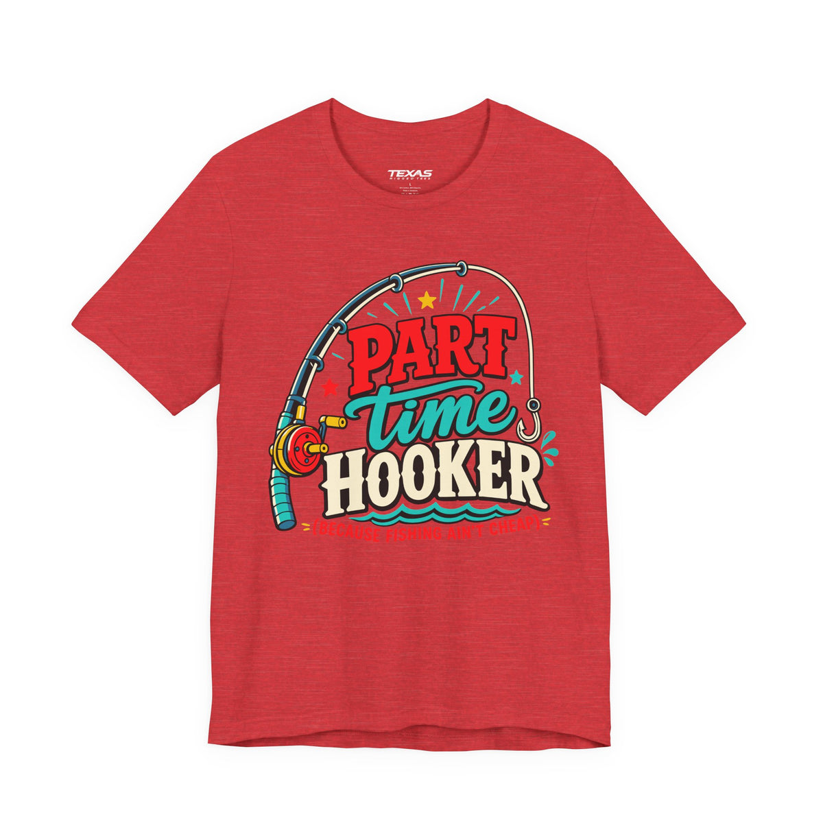 Part Time Hooker (Because Fishing Ain’t Cheap) — Unisex Cotton Tee