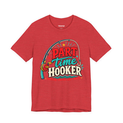 Part Time Hooker (Because Fishing Ain’t Cheap) — Unisex Cotton Tee