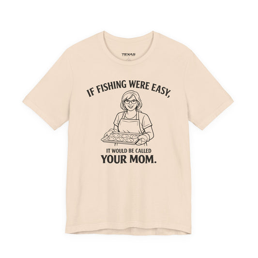 If Fishing Were Easy, It Would Be Called Your Mom — Unisex Cotton Tee